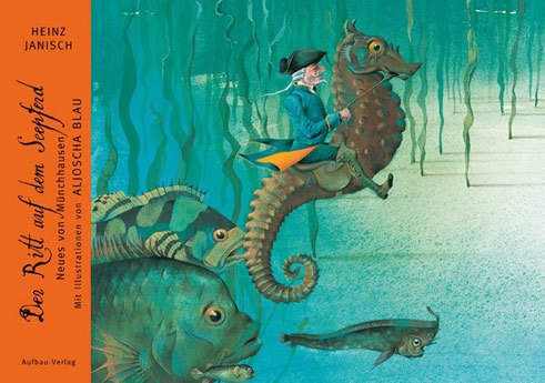 „Der Ritt auf dem Seepferd. Neues von Münchhausen“ von Heinz Janisch mit Illustrationen von Aljoscha Blau, Aufbau Verlag