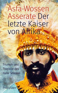 Der letzte Kaiser von Afrika–Triumph und Tragödie des Haile Selassie“
