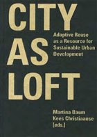 City as loft: Adaptive reuse as a resource for sustainable urban development. 