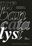 Urban Catalyst: Mit Zwischennutzungen Stadt entwickeln.