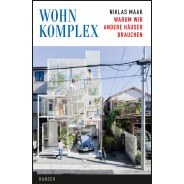 Niklas Maak: Wohnkomplex: Warum wir andere Häuser brauchen &copy; Carl Hanser Verlag, München, 2014 Niklas Maak: Wohnkomplex: Warum wir andere Häuser brauchen