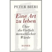 Bieri, Peter: Eine Art zu leben : über die Vielfalt menschlicher Würde