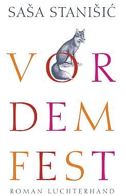 Saša Stanišić: Vor dem Fest, Luchterhand Verlag &copy; © Luchterhand Verlag Saša Stanišić: Vor dem Fest, Luchterhand Verlag