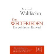 Michael Wolffsohn: Zum Weltfrieden. Ein politischer Entwurf &copy; © dtv Verlagsgesellschaft mbH, München, 2015 Michael Wolffsohn: Zum Weltfrieden. Ein politischer Entwurf