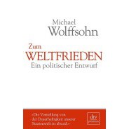 Michael Wolffsohn: Zum Weltfrieden. Ein politischer Entwurf © © dtv Verlagsgesellschaft mbH, München, 2015 Michael Wolffsohn: Zum Weltfrieden. Ein politischer Entwurf