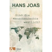 Hans Joas: Sind die Menschenrechte westlich? © © Kösel Verlag, München, 2015 Hans Joas: Sind die Menschenrechte westlich?
