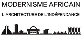 Modernisme Africain – L’architecture de l‘indépendance