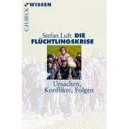 Stefan Luft: Die Flüchtlingskrise. Ursachen, Konflikte, Folgen © © C. H. Beck Verlag Stefan Luft: Die Flüchtlingskrise. Ursachen, Konflikte, Folgen