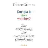 Dieter Grimm: Europa ja - aber welches? Zur Verfassung der europäischen Demokratie © © C. H. Beck Verlag Dieter Grimm: Europa ja - aber welches? Zur Verfassung der europäischen Demokratie