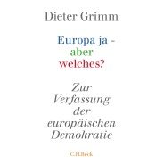 Dieter Grimm: Europa ja - aber welches? Zur Verfassung der europäischen Demokratie