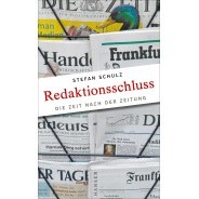 Stefan Schulz: Redaktionsschluss. Die Zeit nach der Zeitung © Carl Hanser Verlag, München, 2016 Stefan Schulz: Redaktionsschluss. Die Zeit nach der Zeitung