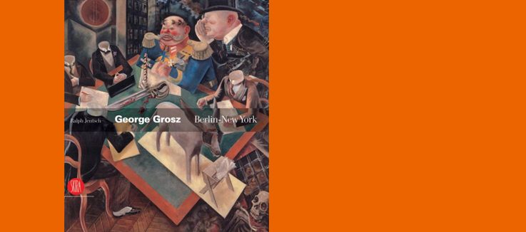 George Grosz Berlin–New York - by R. Jentsch, E. Crispolti, P. Dagen; Skira, 2008