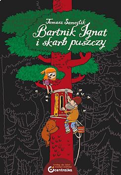 Tomasz Samojlik: Bartnik Ignat i skarb puszczy; © Centrala 2013