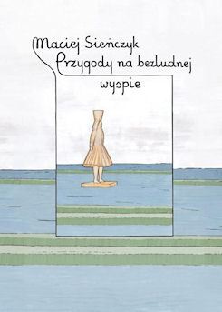 Maciej Sieńczyk: Przygody na bezludnej wyspie; Lampa i Iskra Boża, 2012