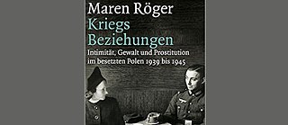 Buchcover von Maren Röger "Kriegsbeziehungen" - Intimität, Gewalt und Prostitution im besetzten Polen 1939 bis 1945 (Ausschnitt)