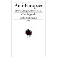Claus Leggewie: Anti-Europäer : Breivik, Dugin, al-Suri & Co © © Suhrkamp Verlag Claus Leggewie: Anti-Europäer : Breivik, Dugin, al-Suri & Co