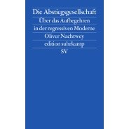 Oliver Nachtwey: Die Abstiegsgesellschaft : über das Aufbegehren in der regressiven Moderne &copy; © Suhrkamp Verlag Oliver Nachtwey: Die Abstiegsgesellschaft : über das Aufbegehren in der regressiven Moderne