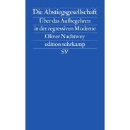 Oliver Nachtwey: Die Abstiegsgesellschaft : über das Aufbegehren in der regressiven Moderne
