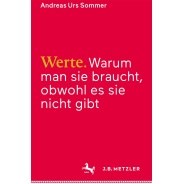 Andreas Urs Sommer: Werte : warum man sie braucht, obwohl es sie nicht gibt  &copy; © Springer Verlag Andreas Urs Sommer: Werte : warum man sie braucht, obwohl es sie nicht gibt 