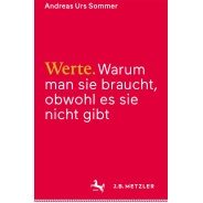 Andreas Urs Sommer: Werte : warum man sie braucht, obwohl es sie nicht gibt 