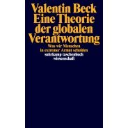 Valentin Beck: Eine Theorie der globalen Verantwortung : was wir Menschen in extremer Armut schulden
