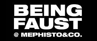 Being Faust @ Mephisto&Co.