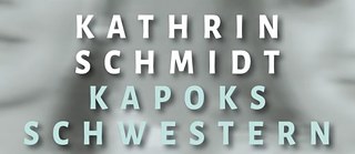 Kathrin Schmidt: Kapoks Schwestern