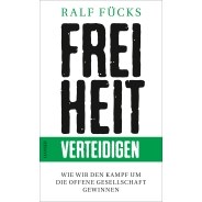 Ralf Fücks: Freiheit verteidigen. Wie wir den Kampf um die offene Gesellschaft gewinnen © © Carl Hanser Verlag Ralf Fücks: Freiheit verteidigen. Wie wir den Kampf um die offene Gesellschaft gewinnen