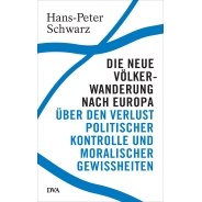 Hans-Peter Schwarz: Die neue Völkerwanderung nach Europa. Über den Verlust politischer Kontrolle und moralischer Gewissheiten © © Deutsche Verlags-Anstalt Hans-Peter Schwarz: Die neue Völkerwanderung nach Europa. Über den Verlust politischer Kontrolle und moralischer Gewissheiten