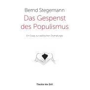Bernd Stegemann: Das Gespenst des Populismus © © Verlag Theater der Zeit Bernd Stegemann: Das Gespenst des Populismus