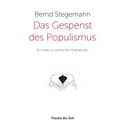 Bernd Stegemann: Das Gespenst des Populismus © © Verlag Theater der Zeit Bernd Stegemann: Das Gespenst des Populismus