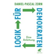 Daniel-Pascal Zorn: Logik für Demokraten. Eine Anleitung © © Klett-Cotta Verlag Daniel-Pascal Zorn: Logik für Demokraten. Eine Anleitung
