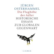 Jürgen Osterhammel: Die Flughöhe der Adler. Historische Essays zur globalen Gegenwart © © C.H. Beck Verlag Jürgen Osterhammel: Die Flughöhe der Adler. Historische Essays zur globalen Gegenwart