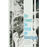 Ute Frevert: Die Politik der Demütigung © S. Fischer Verlag Ute Frevert: Die Politik der Demütigung