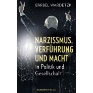Bärbel Wardetzki: Narzissmus, Verführung und Macht in Politik und Gesellschaft © © Europa Verlag Bärbel Wardetzki: Narzissmus, Verführung und Macht in Politik und Gesellschaft