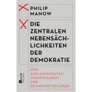 Philip Manow: Die zentralen Nebensächlichkeiten der Demokratie © Rowohlt Verlag Philip Manow: Die zentralen Nebensächlichkeiten der Demokratie