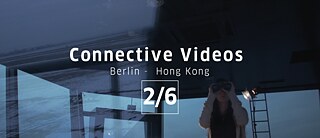 Connective Videos: Berlin – Hongkong 2/6