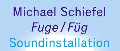 Michael Schiefel – Ses Enstalasyonu / Soundinstallation  „Fuge / Füg“