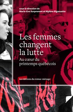 Sous la direction de Marie-Eve Surprenant et Mylène Bigaouette, Les femmes changent la lutte. Au cœur du printemps québécois, Montréal, Les Éditions du Remue-ménage, 2013
