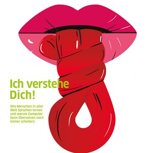 Wie Menschen in aller Welt Sprachen lernen und warum Computer beim Übersetzen noch immer scheitern