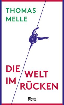 Thomas Melle: “Die Welt im Rücken“ (The World at Your Back) © © Rowohlt-Verlag Thomas Melle: “Die Welt im Rücken“ (The World at Your Back)