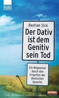 Bastian Sick: Der Dativ ist dem Genitiv sein Tod © © KiWi Verlag Bastian Sick: Der Dativ ist dem Genitiv sein Tod