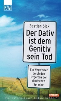 Bastian Sick: Der Dativ ist dem Genitiv sein Tod