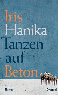 Iris Hanika: Tanzen auf Beton © © Literaturverlag Droschl Iris Hanika: Tanzen auf Beton