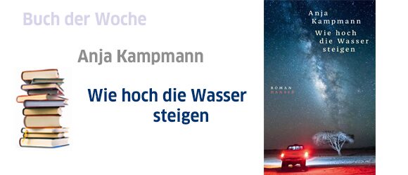 Anja Kampmann: Wie hoch die Wasser steigen