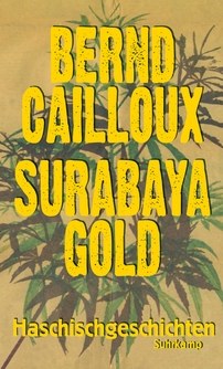 Surabaya Gold. Haschischgeschichten - Bernd Cailloux