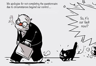The old man with the briefcase walking off, the black cat walking behind him. Description "We apologise for not completing the questionnaire due to circumstances beyond our control..". And an angry speech bubble from the side "So, it's our fault now?"