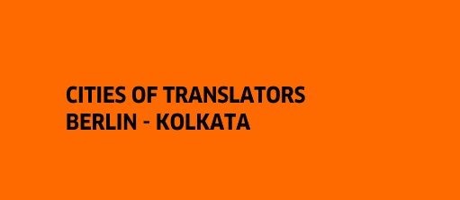 Cities of Translators Berlin - Kolkata