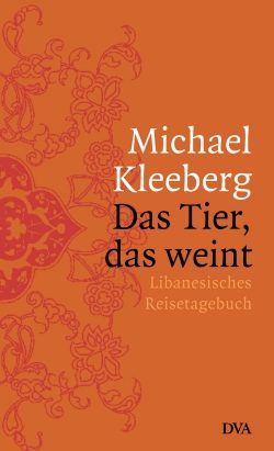„Das Tier, das weint“ von Michael Kleeberg