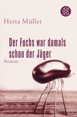 „DER FUCHS WAR DAMALS SCHON DER JÄGER“ von Herta Müller